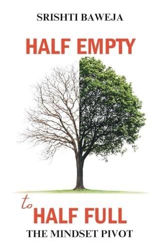 Half Empty to Half Full - The Mindset Pivot by Srishti Baweja